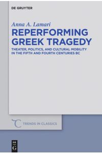 Reperforming Greek Tragedy  - Theater, Politics, and Cultural Mobility in the Fifth and Fourth Centuries BC