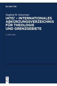IATG³. Internationales Abkürzungsverzeichnis für Theologie und Grenzgebiete  - Zeitschriften, Serien, Lexika, Quellenwerke mit bibliographischen Angaben
