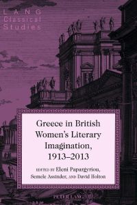 Greece in British Women's Literary Imagination, 1913¿2013