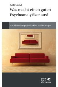 Was macht einen guten Psychoanalytiker aus?  - Grundelemente professioneller Psychotherapie