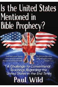 Is the United States Mentioned In Bible Prophecy?  - With a Treatise on the Ezekiel 38 and Psalm 83 Wars