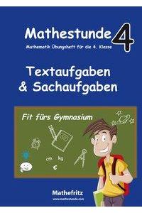 Mathestunde 4 - Textaufgaben und Sachaufgaben Fit fürs Gymnasium  - Mathematik Übungsheft für die 4. Klasse