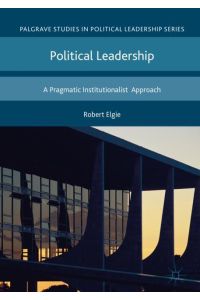 Political Leadership  - A Pragmatic Institutionalist Approach