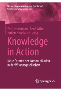 Knowledge in Action  - Neue Formen der Kommunikation in der Wissensgesellschaft