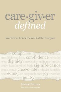 Caregiver Defined  - Words that honor the work of the caregiver