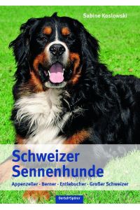 Schweizer Sennenhunde  - Appenzeller, Berner, Entlebucher, Großer Schweizer