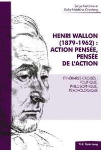 Henri Wallon (1879¿1962) : action pensée, pensée de l'action  - Itinéraires croisés : politique, philosophique, psychologique
