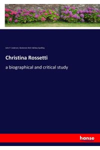 Christina Rossetti  - a biographical and critical study
