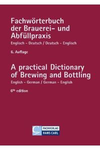 Fachwörterbuch der Brauerei- und Abfüllpraxis englisch-deutsch / deutsch-englisch  - A practical Dictionary of Brewing and Bottling English-German / German-English