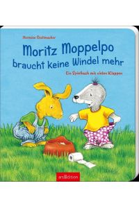Moritz Moppelpo braucht keine Windel mehr  - Ein Spielbuch mit vielen Klappen