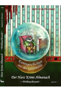 Harz Krimi-Almanach Band 1 - Weihnachtszeit  - Kamingeschichten aus der Geistmühle - Weihnachtszeit
