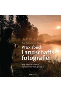 Praxisbuch Landschaftsfotografie  - Wie beeindruckende Landschaftsfotos gelingen