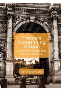 France's Modernising Mission  - Citizenship, Welfare and the Ends of Empire