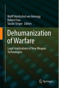 Dehumanization of Warfare  - Legal Implications of New Weapon Technologies