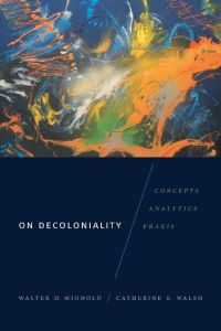 On Decoloniality  - Concepts, Analytics, Praxis