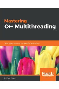 Mastering C++ Multithreading  - Write robust, concurrent, and parallel applications