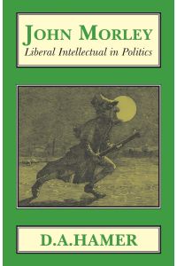 John Morley  - Liberal Intellectual in Polotics
