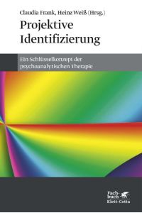 Projektive Identifizierung  - Ein Schlüsselkonzept der psychoanalytischen Therapie