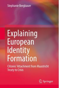 Explaining European Identity Formation  - Citizens¿ Attachment from Maastricht Treaty to Crisis