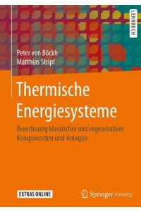 Thermische Energiesysteme  - Berechnung klassischer und regenerativer Komponenten und Anlagen