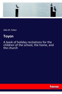 Toyon  - A book of holiday recitations for the children of the school, the home, and the church