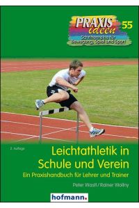 Leichtathletik in Schule und Verein  - Ein Praxishandbuch für Lehrer und Trainer