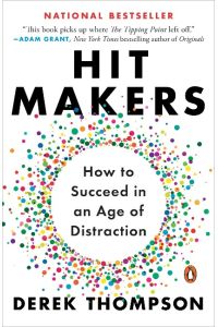 Hit Makers  - How to Succeed in an Age of Distraction