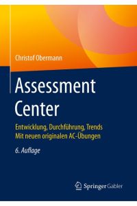 Assessment Center  - Entwicklung, Durchführung, Trends Mit neuen originalen AC-Übungen