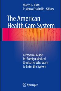 The American Health Care System  - A Practical Guide for Foreign Medical Graduates Who Want to Enter the System