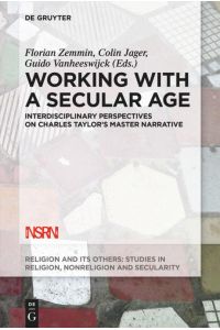 Working with A Secular Age  - Interdisciplinary Perspectives on Charles Taylor's Master Narrative