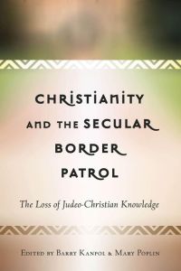 Christianity and the Secular Border Patrol  - The Loss of Judeo-Christian Knowledge