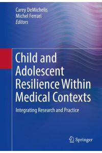 Child and Adolescent Resilience Within Medical Contexts  - Integrating Research and Practice