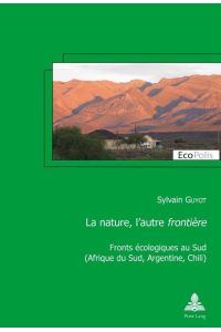 La nature, l¿autre «frontière»  - Fronts écologiques au Sud (Afrique du Sud, Argentine, Chili)