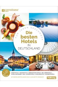 Die Besten Hotels in Deutschland Connoisseur Circle  - Für jeden Geschmack, Stadthotels + Wellnesshotels + Golf- & Sporthotels + Designhotels + Gourmethotels + Romantische Hotels + Hotels am Wasser + Schlosshotels