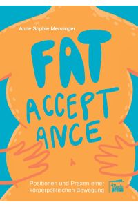Fat Acceptance  - Positionen und Praxen einer körperpolitischen Bewegung