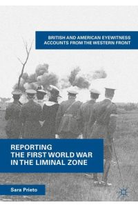 Reporting the First World War in the Liminal Zone  - British and American Eyewitness Accounts from the Western Front