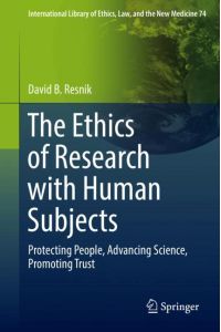 The Ethics of Research with Human Subjects  - Protecting People, Advancing Science, Promoting Trust