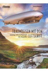Traumreisen mit dem Luftschiff  - Aufstieg, Fall und Rückkehr der Zeppeline