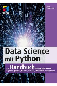 Data Science mit Python  - Das Handbuch für den Einsatz von IPython, Jupyter, NumPy, Pandas, Matplotlib und Scikit-Learn