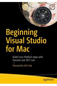 Beginning Visual Studio for Mac  - Build Cross-Platform Apps with Xamarin and .NET Core