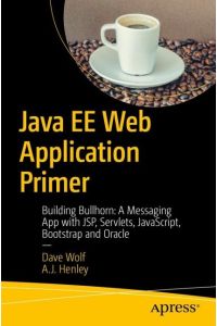 Java EE Web Application Primer  - Building Bullhorn: A Messaging App with JSP, Servlets, JavaScript, Bootstrap and Oracle