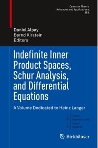 Indefinite Inner Product Spaces, Schur Analysis, and Differential Equations  - A Volume Dedicated to Heinz Langer