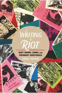 Writing a Riot  - Riot Grrrl Zines and Feminist Rhetorics