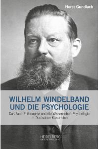 Wilhelm Windelband und die Psychologie  - Das Fach Philosophie und die Wissenschaft Psychologie im Deutschen                Kaiserreich