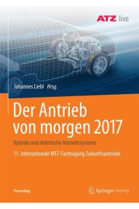 Der Antrieb von morgen 2017  - Hybride und elektrische Antriebssysteme   11. Internationale MTZ-Fachtagung Zukunftsantriebe
