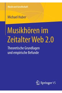Musikhören im Zeitalter Web 2. 0  - Theoretische Grundlagen und empirische Befunde