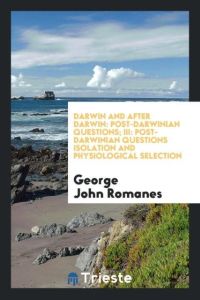 Darwin and After Darwin  - Post-Darwinian Questions; III: Post-Darwinian Questions Isolation and Physiological Selection
