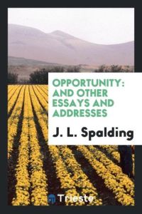 Opportunity  - And Other Essays and Addresses