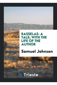 Rasselas  - A Tale; With the Life of the Author
