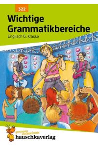 Wichtige Grammatikbereiche. Englisch 6. Klasse  - Ein Übungs- und Trainingsbuch mit Lösungen für das 2. Englischjahr